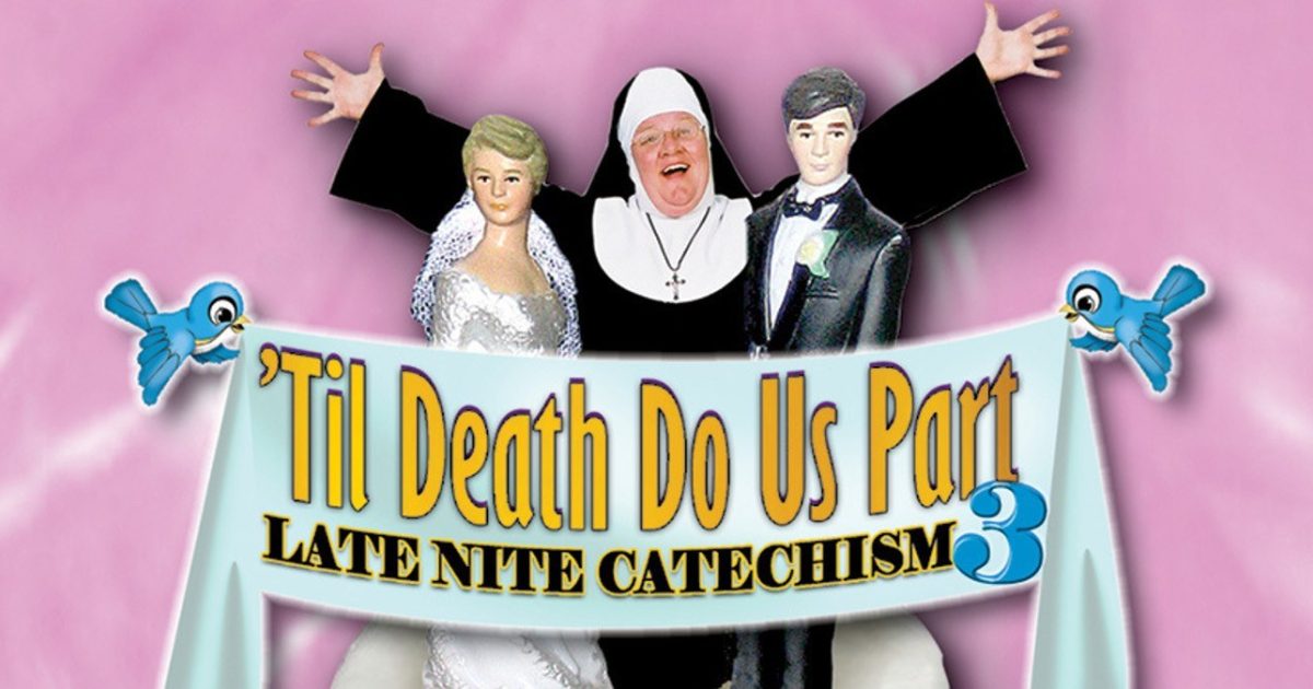 'Til Death Do Us Part: Late Nite Catechism 3