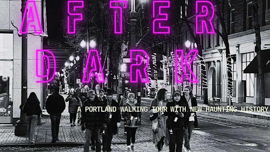 SINISTER AFTER DARK: Ghosts & Dark History of Downtown Portland.